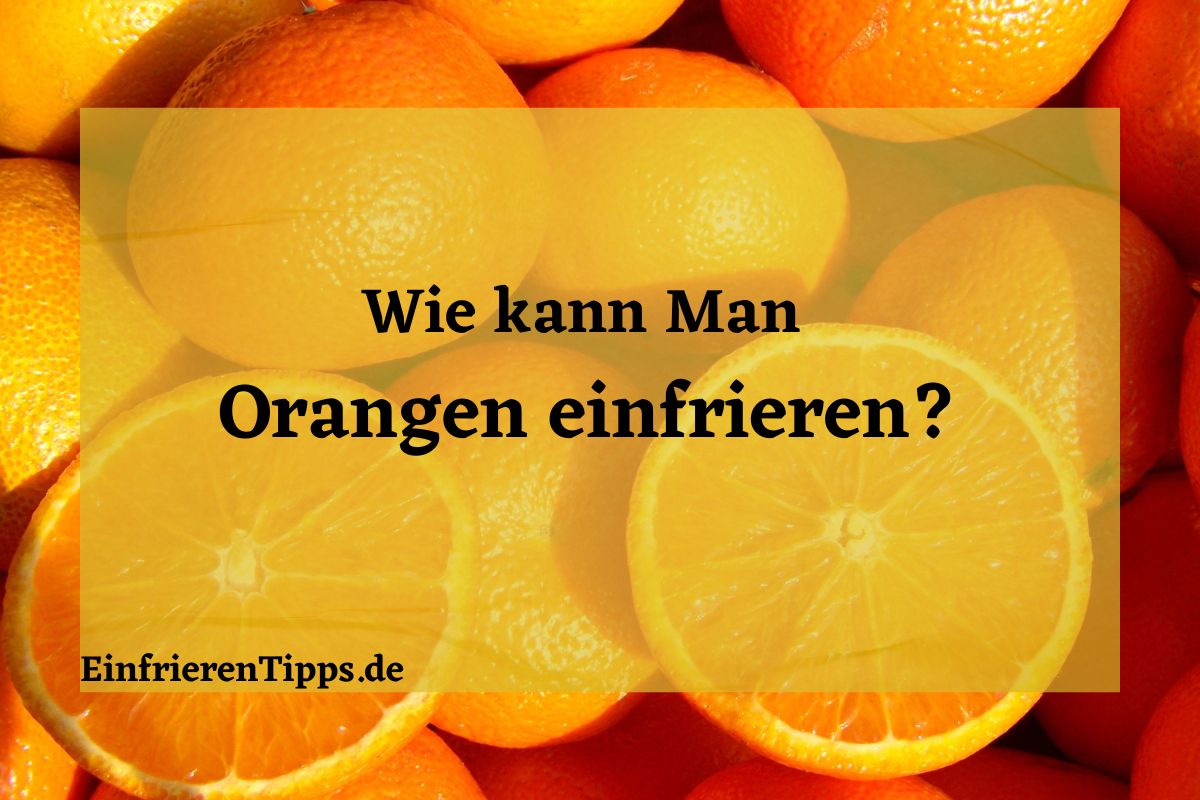 Orangen Einfrieren: So Machen Sie Es Richtig | Einfrieren Tipps