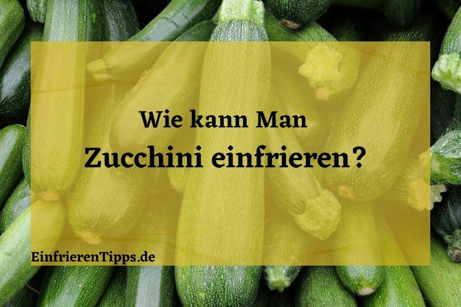 Kann man Zucchini einfrieren? Der ultimative Guide! Einfrieren Tipps