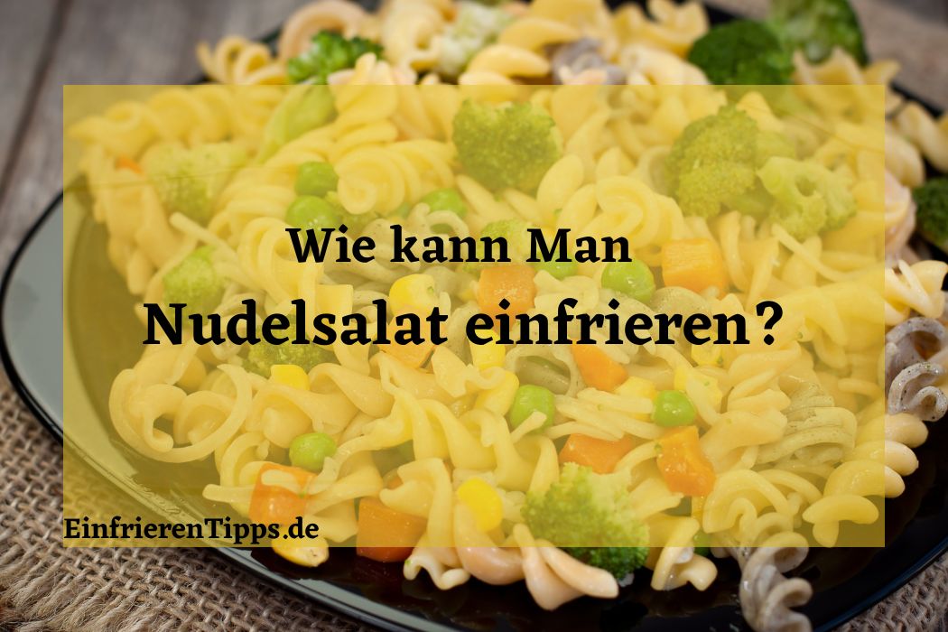 Kann Man Nudelsalat Mit Mayonnaise Einfrieren Kann man Nudelsalat einfrieren? Tipps und Tricks | Einfrieren Tipps