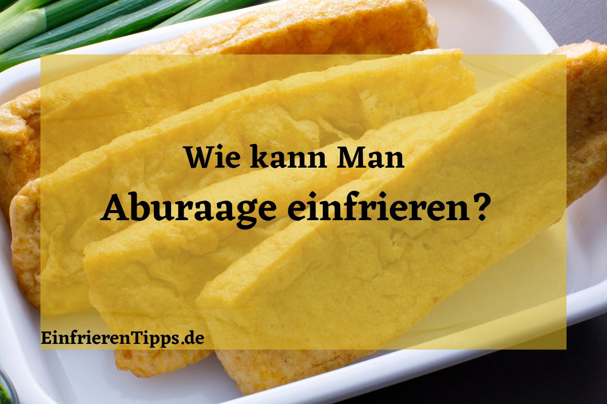 Wie man Aburaage am besten einfrieren kann? | Einfrieren Tipps