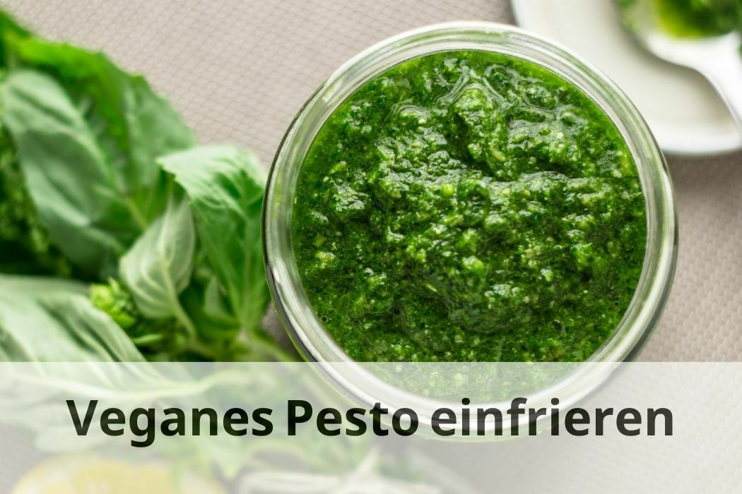 Veganes Pesto einfrieren Ja oder Nein? Einfrieren Tipps