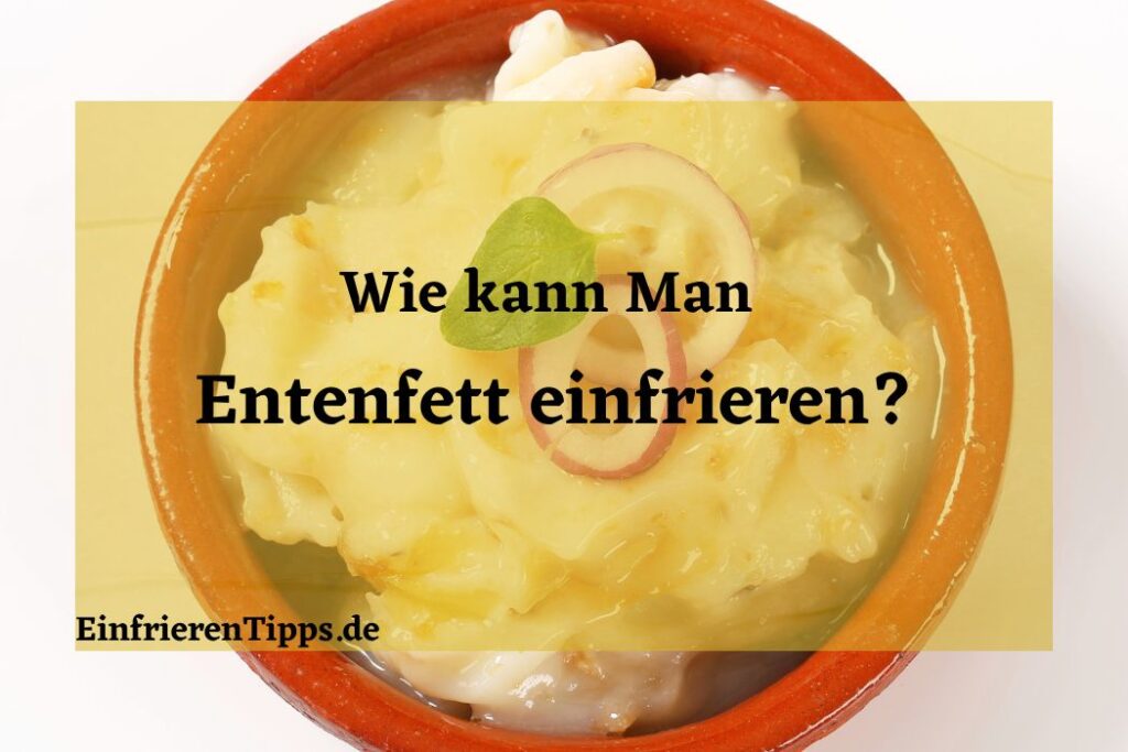 Entenfett haltbar machen: Einfrieren als ideale Lösung | Einfrieren Tipps