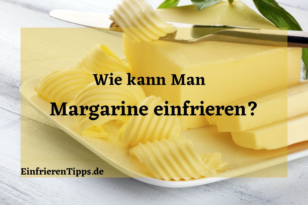 Kann Margarine eingefroren werden? Tipps und Tricks | Einfrieren Tipps