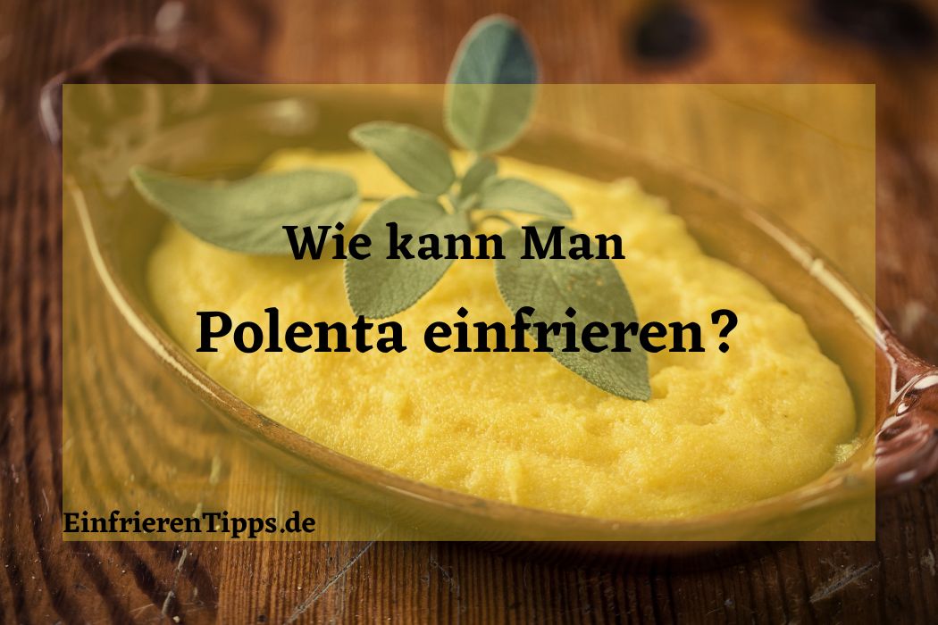 Polenta einfrieren: So bleibt sie frisch und lecker | Einfrieren Tipps