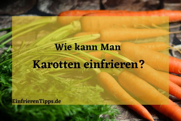 Karotten haltbar machen: Einfrieren für längere Frische | Einfrieren Tipps