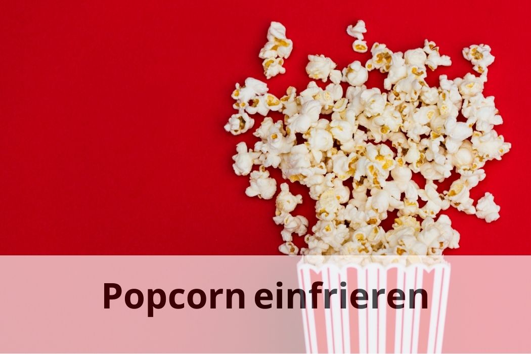 Kann man Popcorn einfrieren? Die ultimative Anleitung Einfrieren Tipps