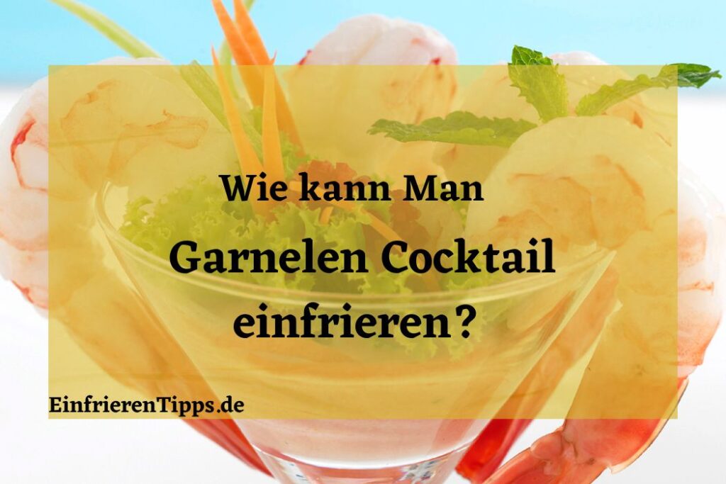 Kann man Garnelen Cocktail einfrieren? Tipps und Tricks Einfrieren Tipps
