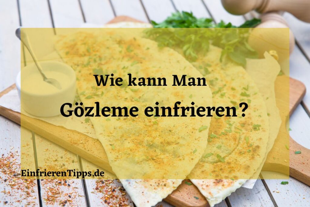 Gözleme einfrieren und frisch servieren So klappt's! Einfrieren Tipps