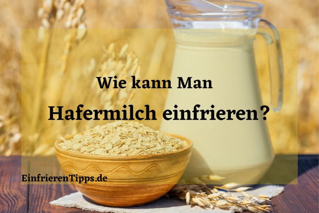 Kann man Hafermilch einfrieren? Erfahren Sie mehr! Einfrieren Tipps