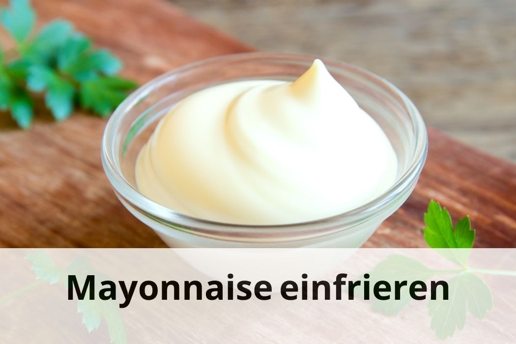 Mayonnaise haltbar machen Einfrieren oder nicht? Einfrieren Tipps