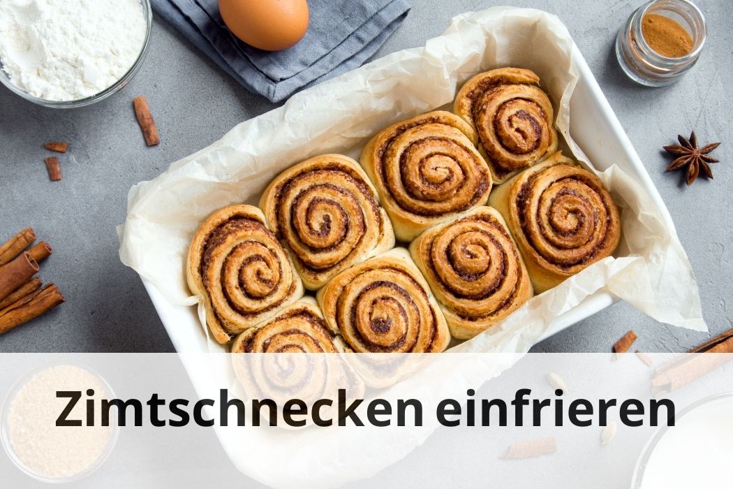 Kann man Zimtschnecken einfrieren? Tipps und Tricks Einfrieren Tipps