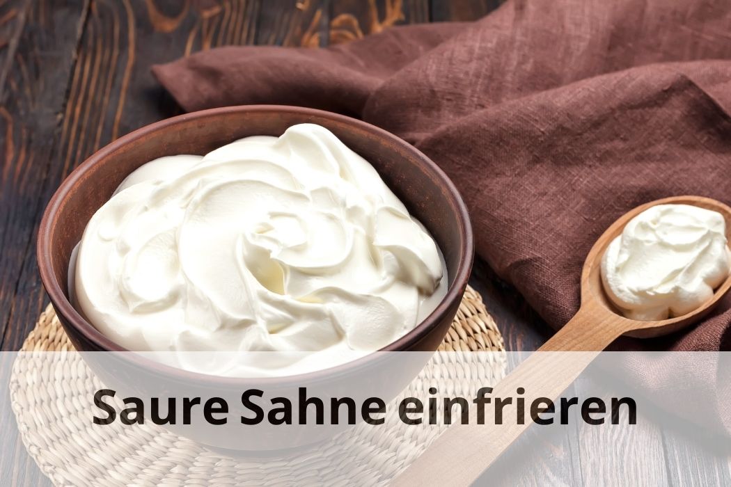 Saure Sahne haltbar machen Einfrieren oder nicht? Einfrieren Tipps