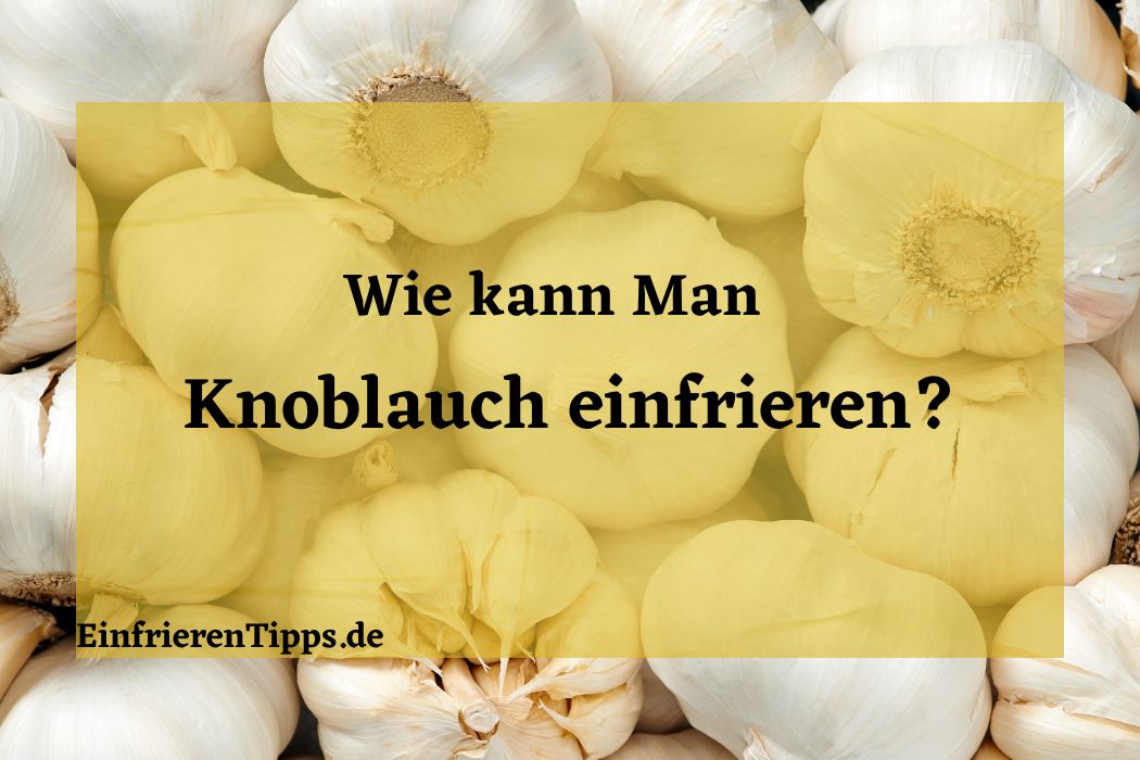 Knoblauch einfrieren? 🧄 Tipps und Tricks! | Einfrieren Tipps