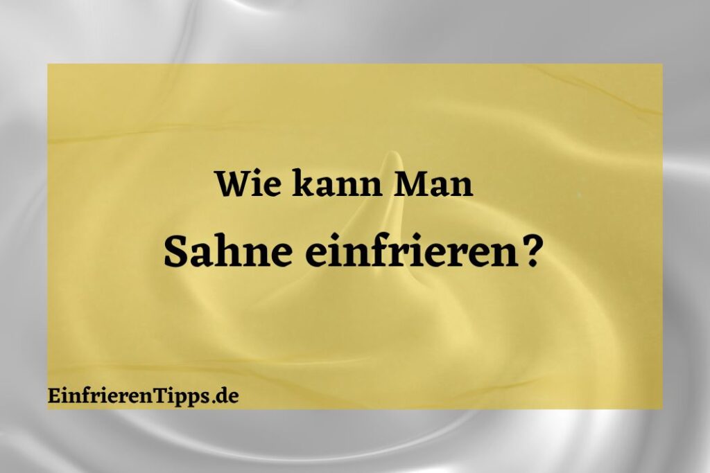 Kann man Sahne einfrieren? Praktische Anleitung 🧊 Einfrieren Tipps