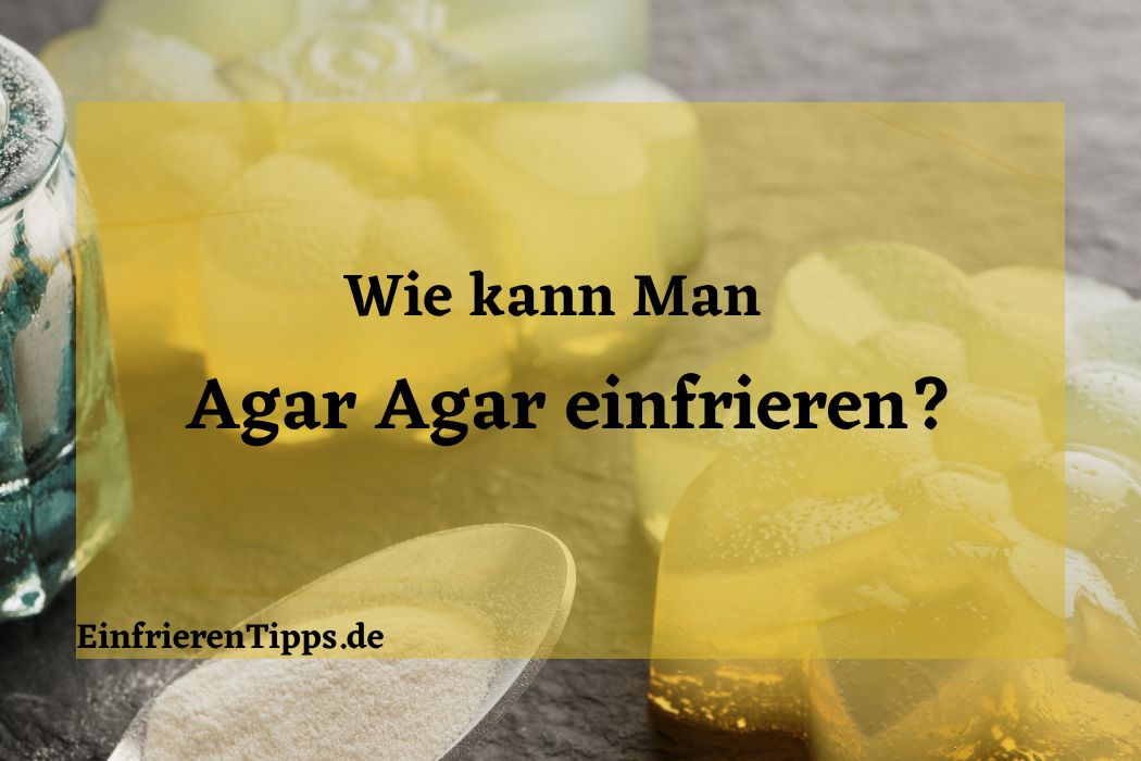 Agar Agar einfrieren oder nicht? ️ Die Antwort hier! Einfrieren Tipps