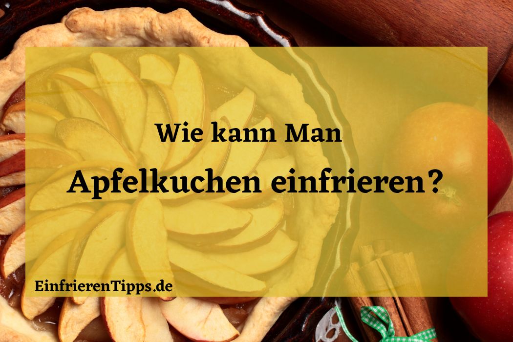 Kann man Apfelkuchen einfrieren? Die ultimative Anleitung | Einfrieren ...