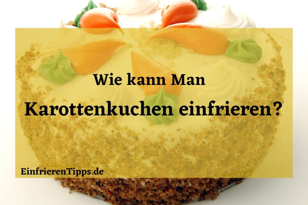 Karottenkuchen einfrieren oder nicht? 🤔 Erfahren Sie hier! | Einfrieren ...