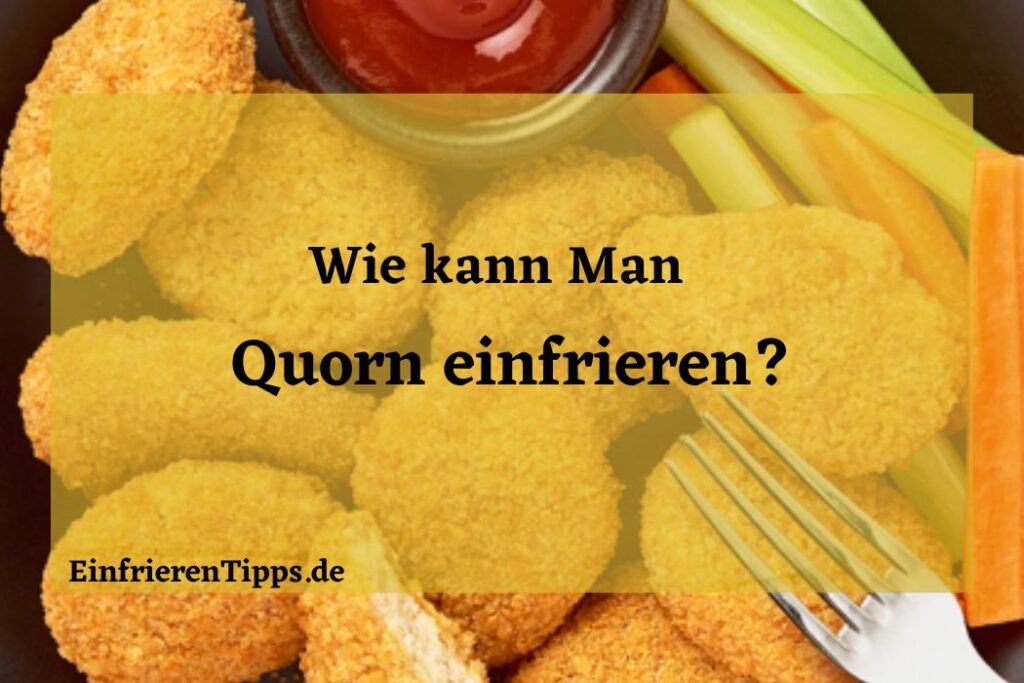 Quorn einfrieren leicht gemacht Unsere besten Tipps! Einfrieren Tipps