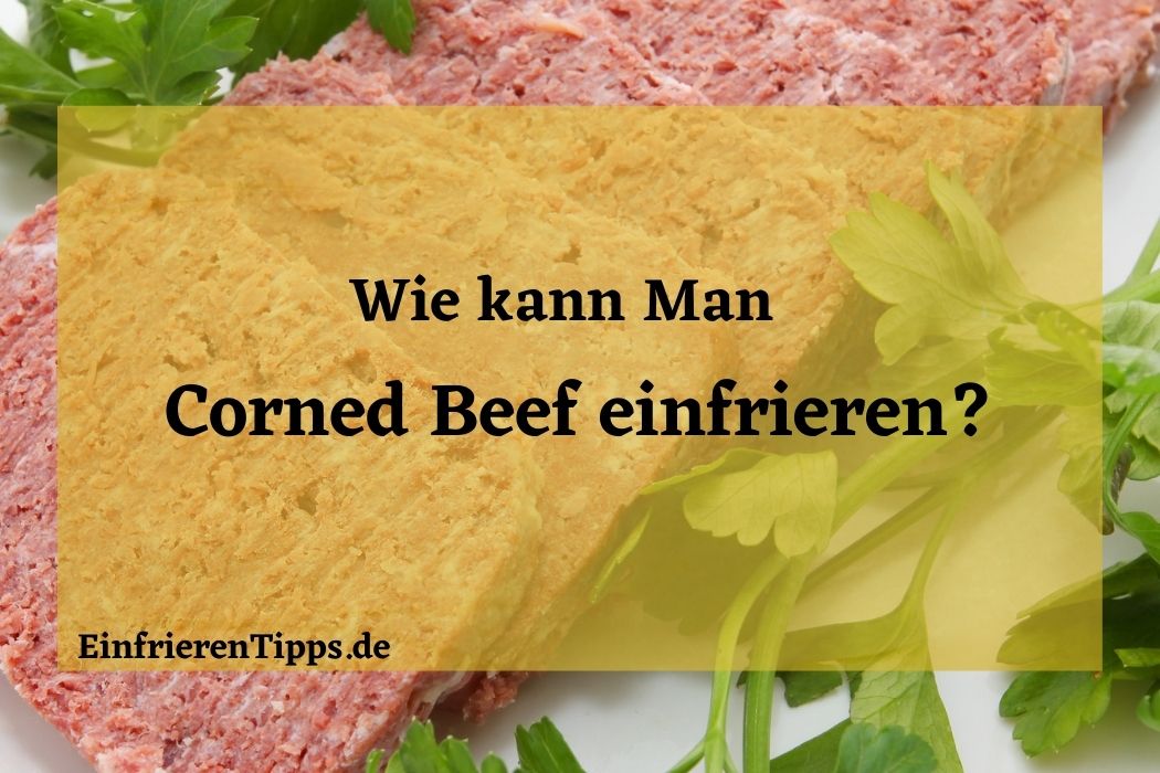 Kann man Corned Beef einfrieren? 🥩 ️ Tipps und Tricks Einfrieren Tipps
