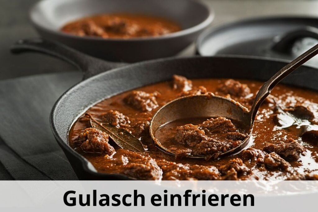 Immer fertiges Gulasch Einfrieren & später erwärmen Einfrieren Tipps